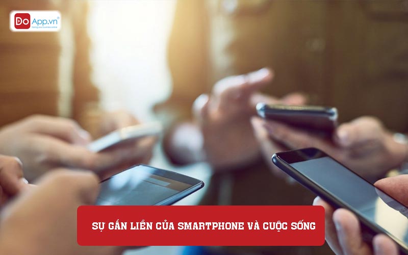 Sự gắn liền của Smartphone và cuộc sống