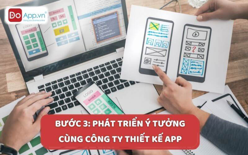 Bước 3: Phát triển ý tưởng cùng công ty thiết kế app