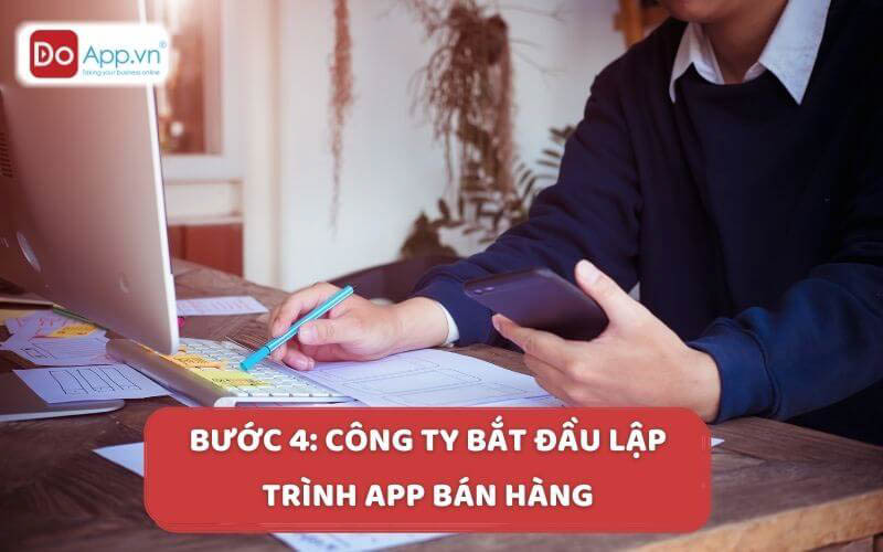 Bước 4: Công ty bắt đầu lập trình app bán hàng