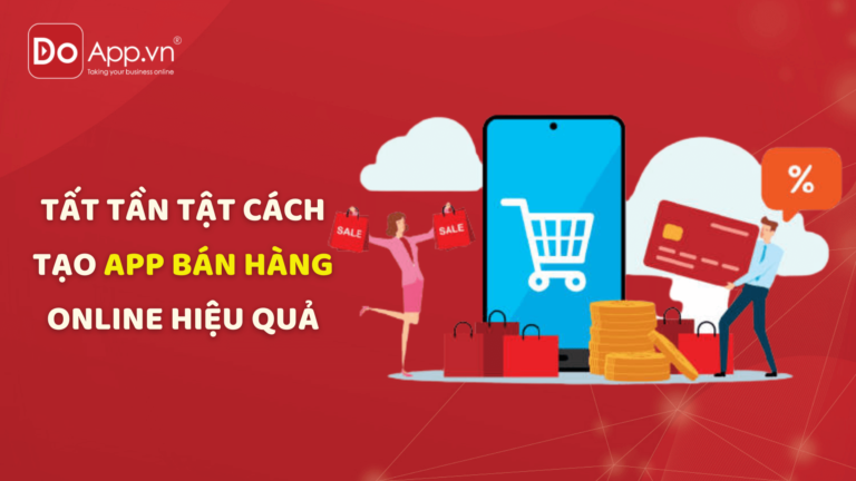 Tất tần tật cách tạo App bán hàng online hiệu quả